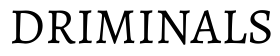 Driminals